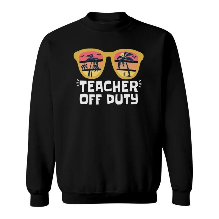 Funny Off Duty Teacher  Last Day Of School Student Sweatshirt