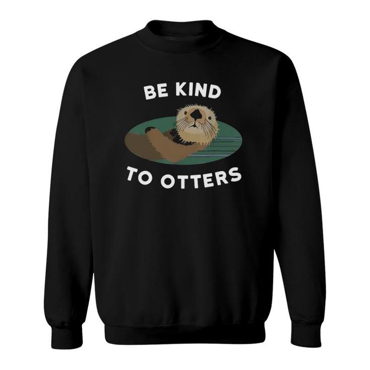Funny Otter - Be Kind To Otters Kids Sweatshirt