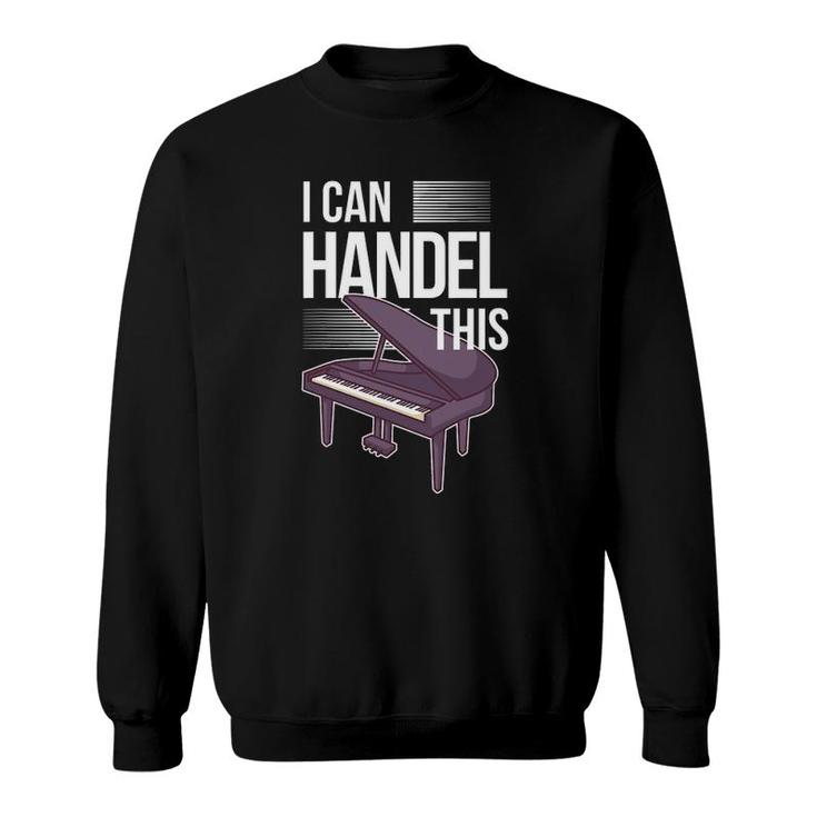 Funny Piano Player Pianist Keyboard Musician I Handel This Sweatshirt