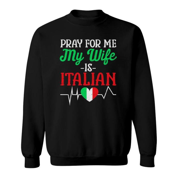 Funny Pray For Me My Wife Is Italian Husband Italy Flag Sweatshirt