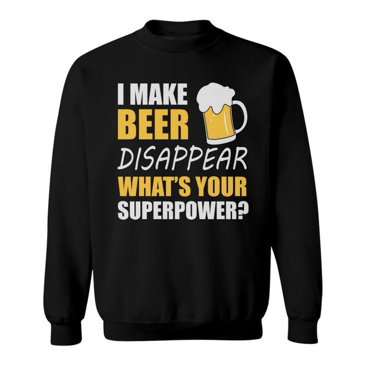 Funny Quote I Make Beer Disappear Beer Lovers Sweatshirt