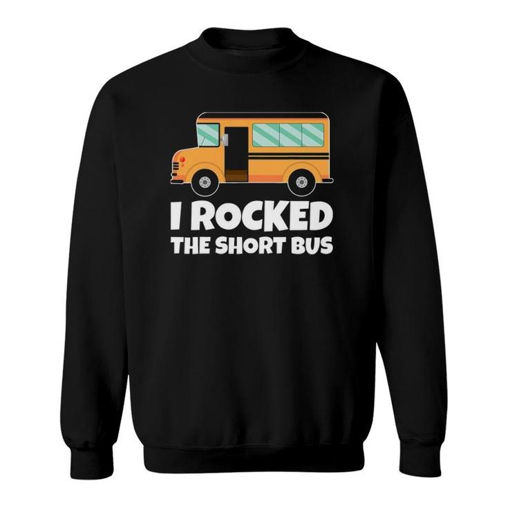 Funny School Bus Driver I Rocked The Short Bus Sweatshirt