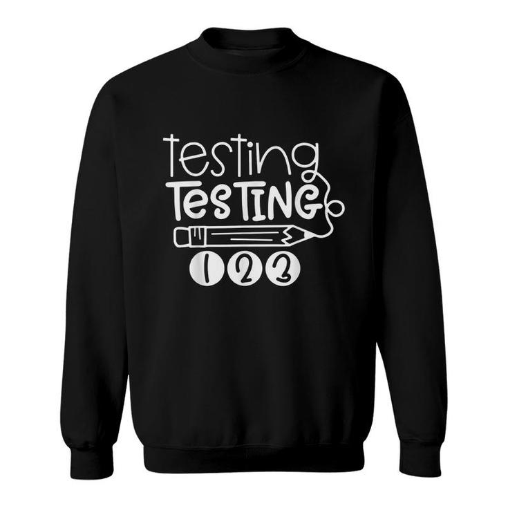 Funny Testing Testing 123  Teacher Student Test Day  Sweatshirt