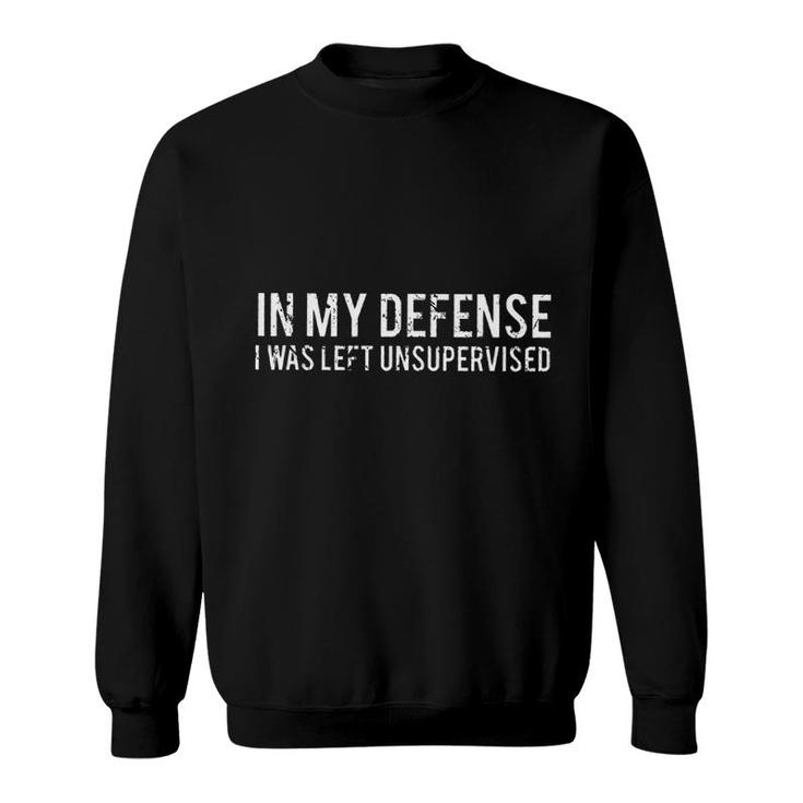 Funny Text Print 2022 In My Defense I Was Left Unsupervised Sweatshirt