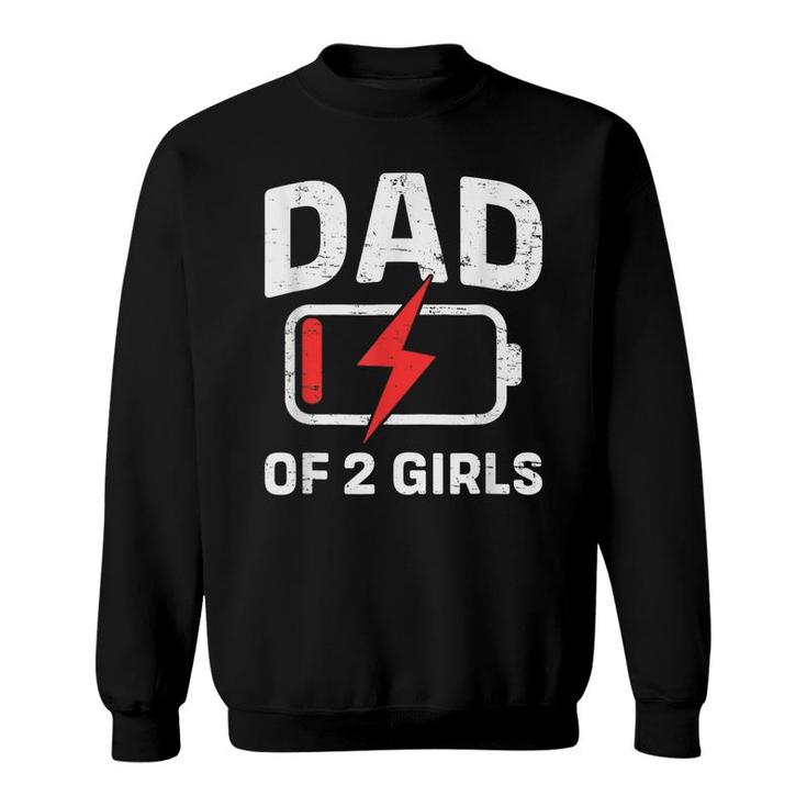 Funny Tired Dad Low Battery Dad Of 2 Two Girls Fathers Day Sweatshirt
