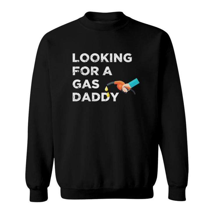 Gas Daddy Funny Relationship Looking For Gas Daddy Sweatshirt