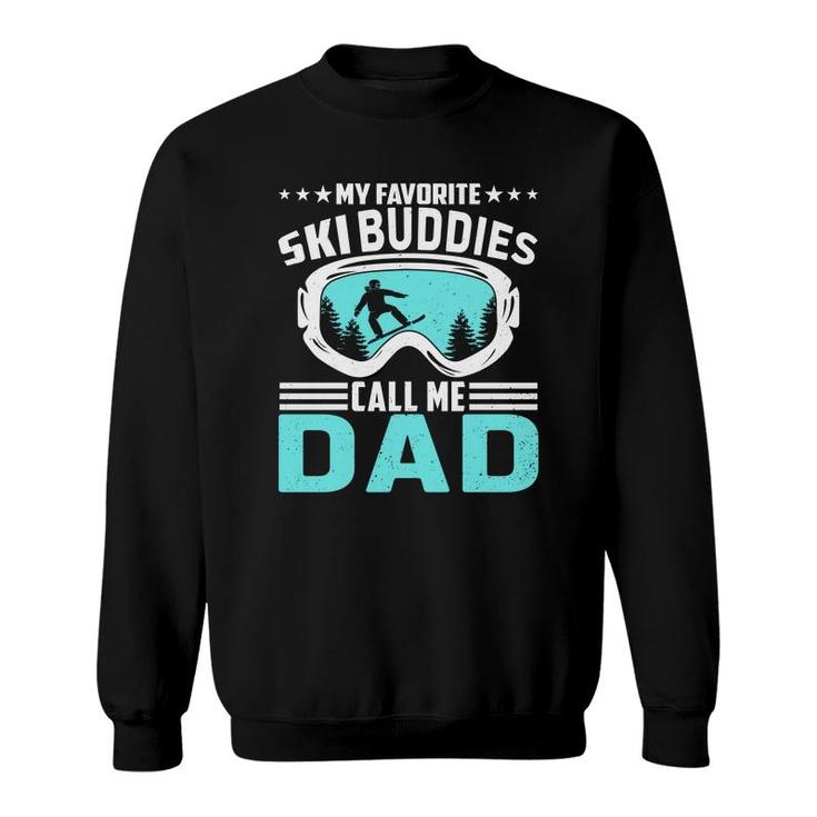 Gift For Ski Dad My Favorite Ski Buddies Call Me Dad Sweatshirt