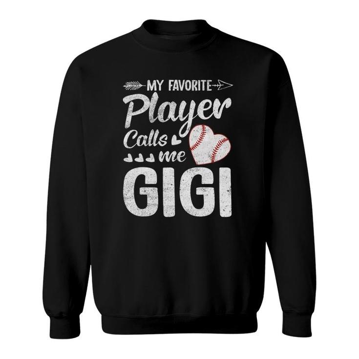Gigi Baseball My Favorite Player Calls Me Gigi Sweatshirt