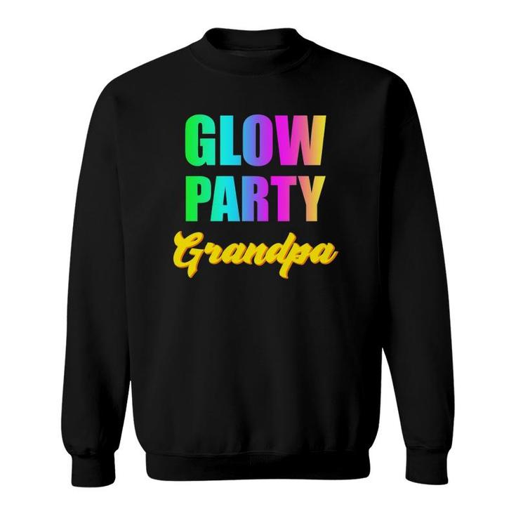 Glow Party Grandpa Retro 80S Birthday Party Group Sweatshirt