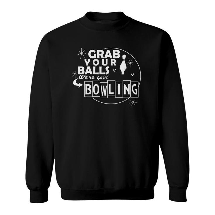 Grab Your Balls Were Bowling Unisex Casual Graphical Dress Sweatshirt