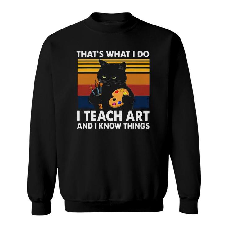 Grumpy Black Cat Thats What I Do I Teach Art And Know Things Sweatshirt