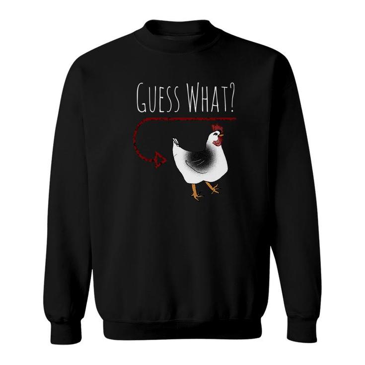 Guess What Chicken Butt  Funny Farm Chicken Sweatshirt