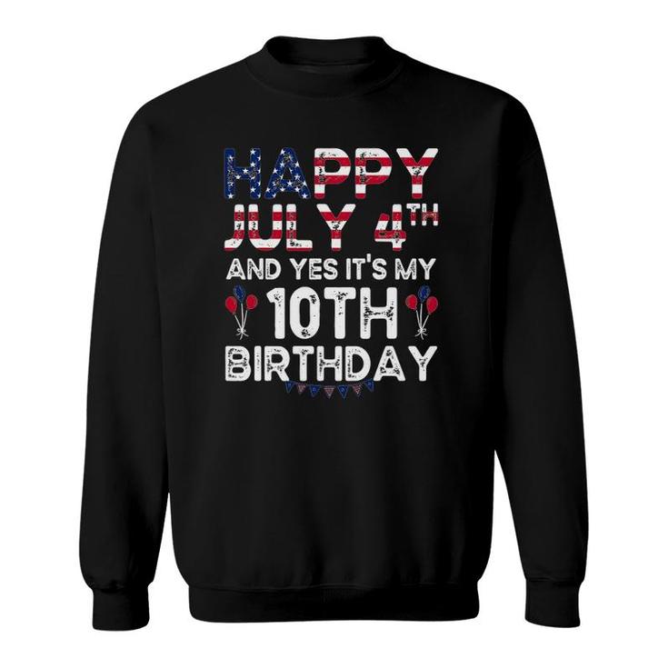 Happy July 4Th And Yes Its My 10Th Birthday Independence Sweatshirt
