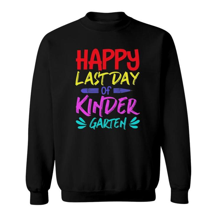 Happy Last Day Of Kindergarten Teacher Student Pencil Colors Text Sweatshirt