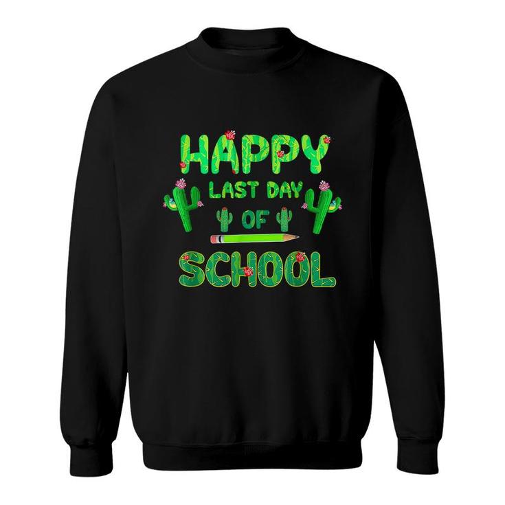 Happy Last Day Of School  Cute Cactus Students Teachers  Sweatshirt