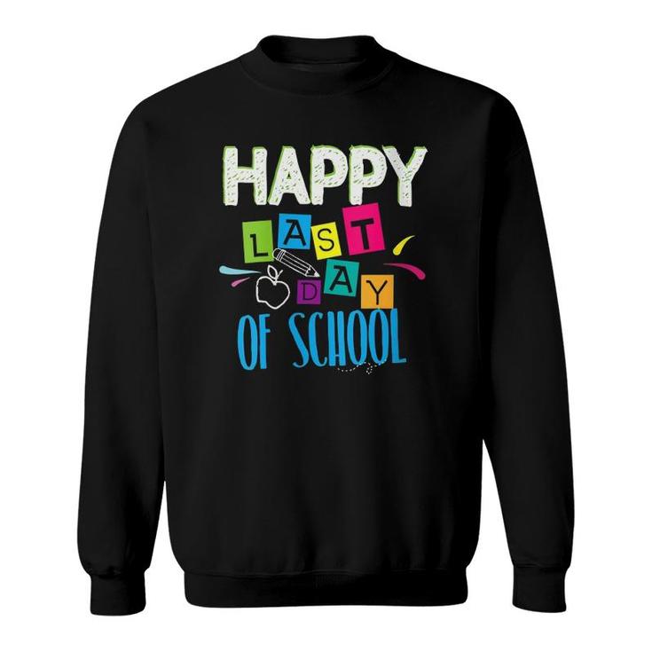 Happy Last Day Of School Funny Teacher Student End Of Year Sweatshirt