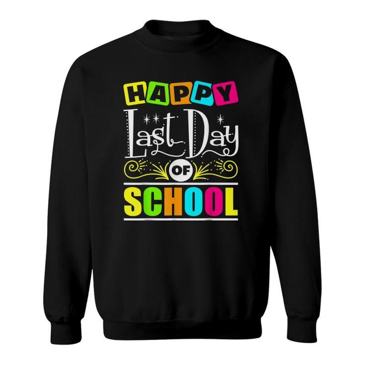 Happy Last Day Of School  Teacher Appreciation Students Sweatshirt
