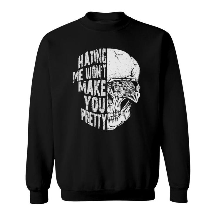 Hating Me Wont Make You Pretty Skull Sweatshirt