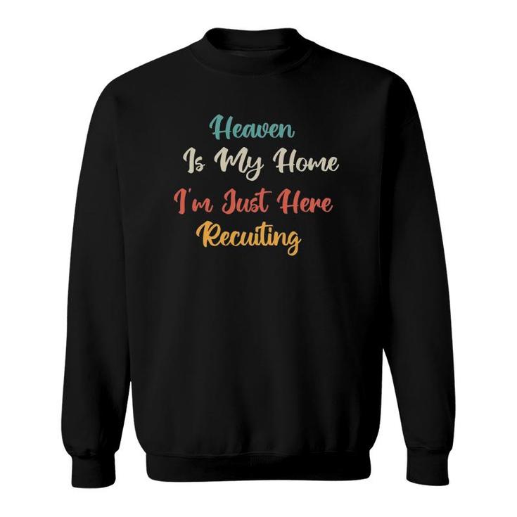 Heaven Is My Home Im Just Here Recruiting Vintage Sweatshirt