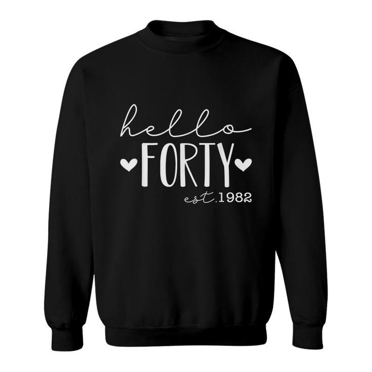Hello Forty Est 1982 Born In 1982 40Th Birthday  Sweatshirt