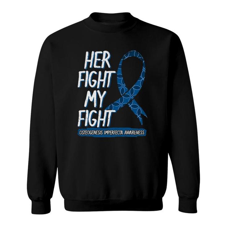 Her Fight Is My Fight Osteogenesis Imperfecta Survivor Gift Sweatshirt
