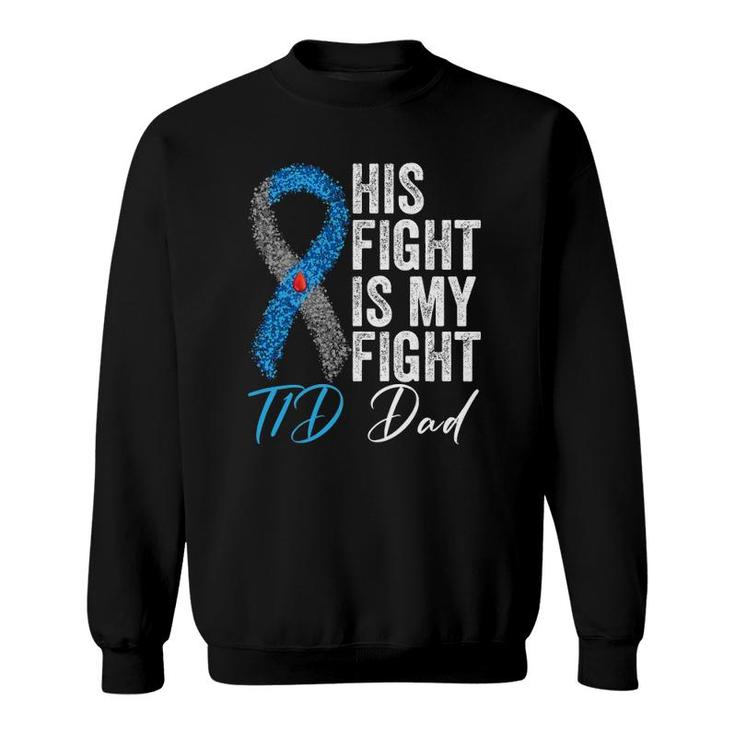 His Fight Is My Fight T1d Dad Type 1 Diabetes Awareness Sweatshirt