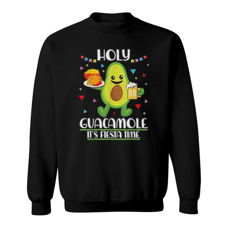 Holy Guacamole Its Fiesta Time  - Guacamole  Sweatshirt