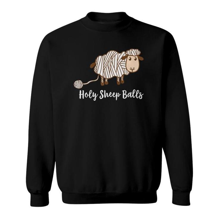 Holy Sheep Balls Funny Knitting Crochet Gifts Sweatshirt