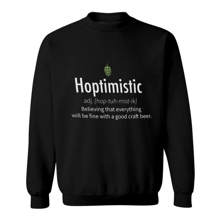 Hoptimistic Believing That Everything Will Be Fine With A Good Craft Beer Special 2022 Gift Sweatshirt