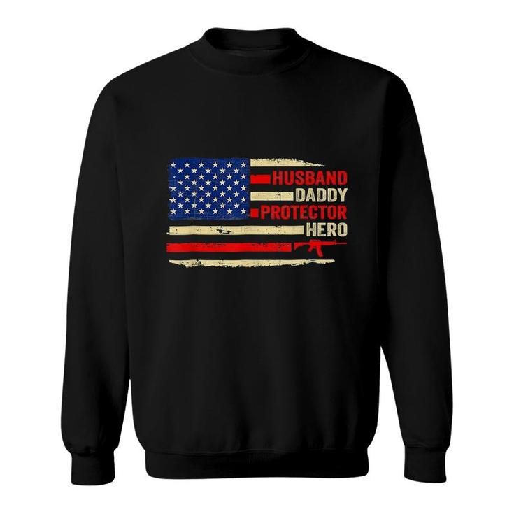 Husband Daddy Protector Hero Us Flag 4Th Of July Fathers Day  Sweatshirt