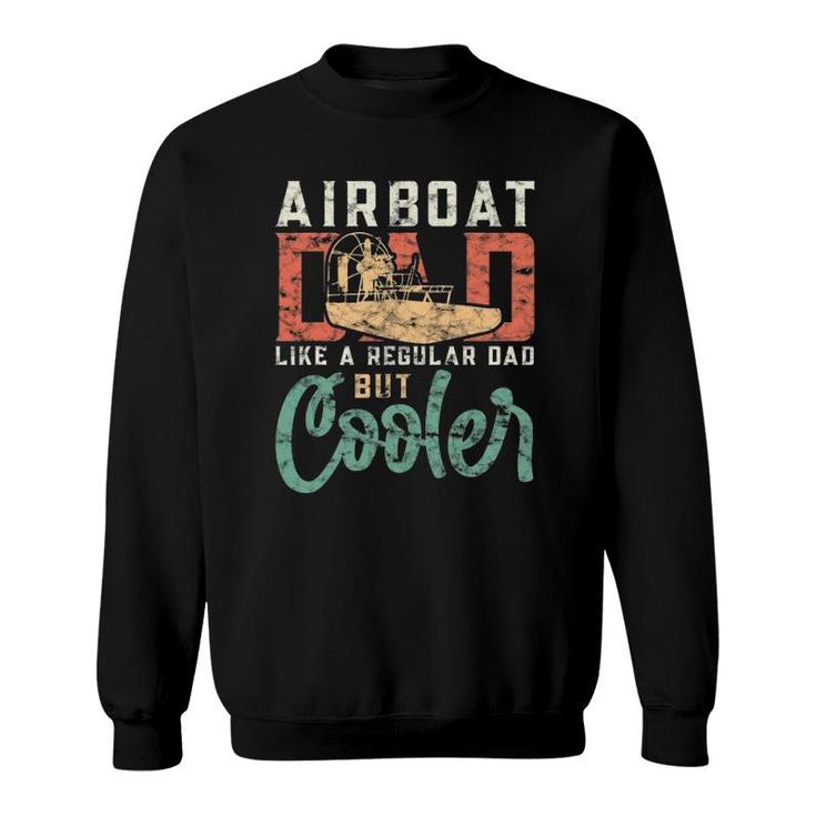 Hydroplane Airboat Dad Like A Regular Dad But Cooler Sweatshirt