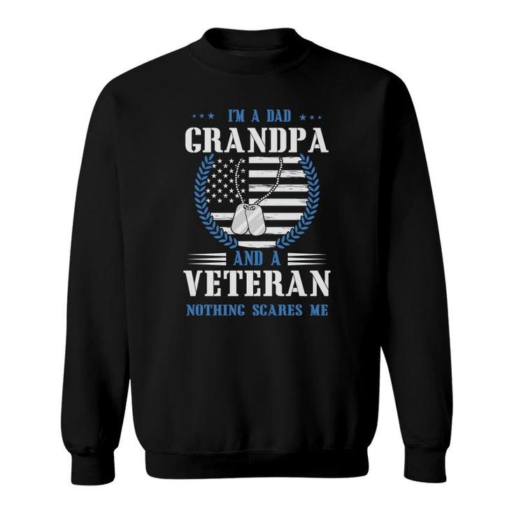 I Am A Dad Grandpa And A Brave Veteran Nothing Scares Me Sweatshirt