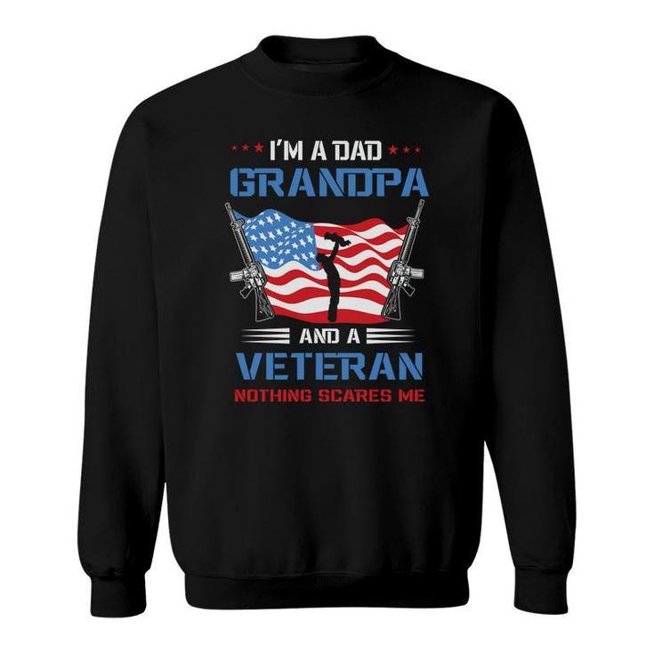 I Am A Dad Grandpa And A Veteran Holding A Gun Nothing Scares Me Sweatshirt