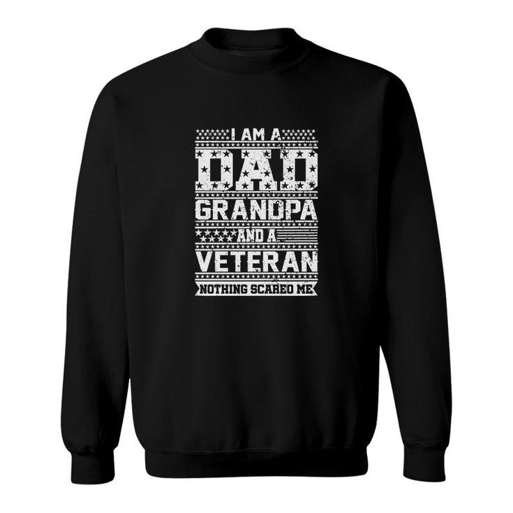 I Am A Dad Grandpa And A Veteran Nothing Scared Me Sweatshirt