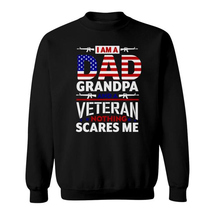 I Am A Dad Grandpa And An American Veteran Nothing Scares Me Sweatshirt