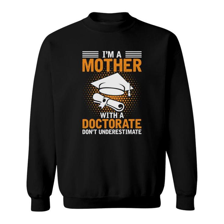I Am A Mother With A Doctorate Dont Underestimate Education Graduation Sweatshirt