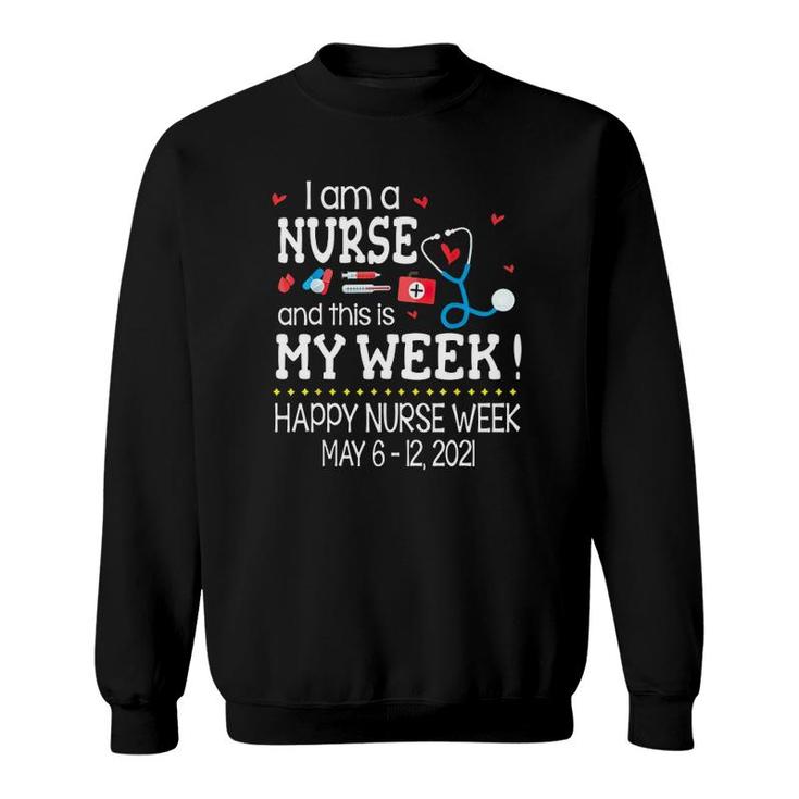 I Am A Nurse And This Is My Week Happy Nurse Week May 6-12 2021 Stethoscope First Aid Kit Thermometer Syringe Pill Red Hearts Sweatshirt