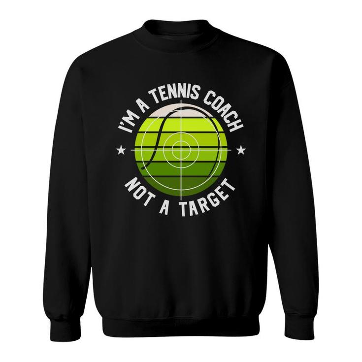 I Am A Tennis Coach But That Is Not A Target For Me In The Future Sweatshirt