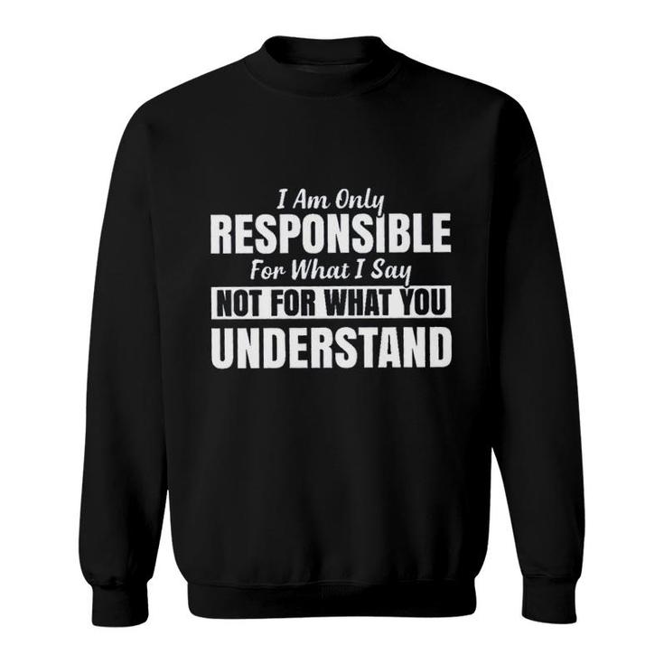 I Am Only Responsible For What I Say New Mode Sweatshirt