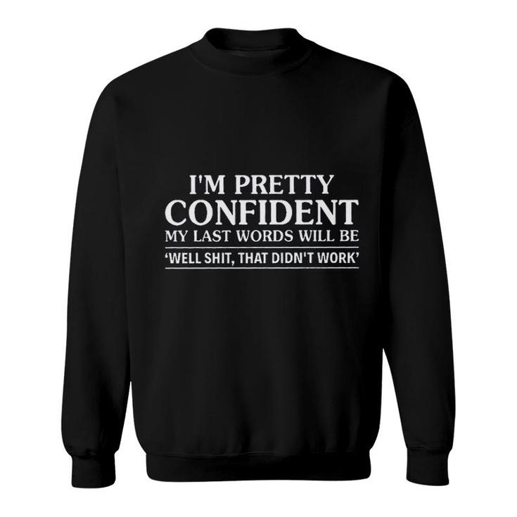 I Am Pretty Confident My Last Words New Trend 2022 Sweatshirt