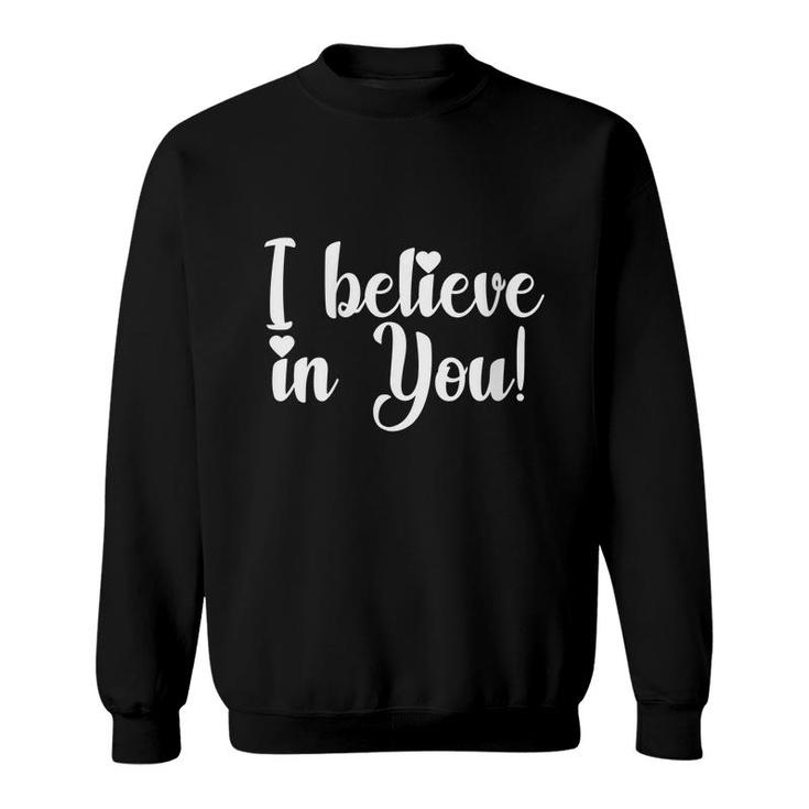 I Believe In You Teacher Testing Day Gift  Sweatshirt