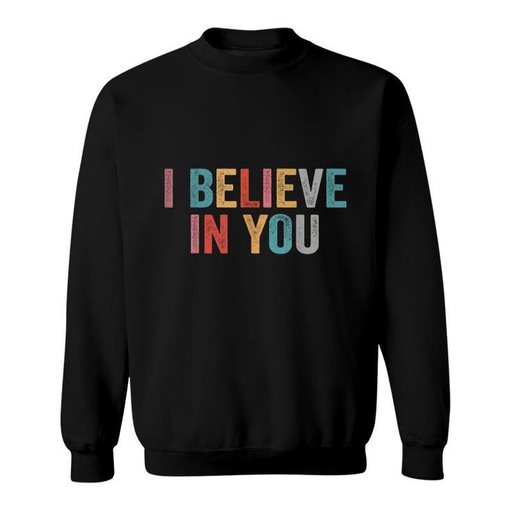 I Believe In You Vintage Motivational Testing Day Teacher  Sweatshirt
