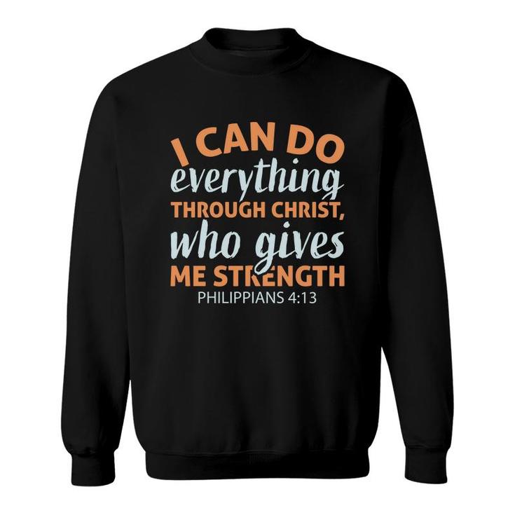 I Can Do Everything Through Christ Who Gives Me Strength Philippians Bible Verse Christian Sweatshirt