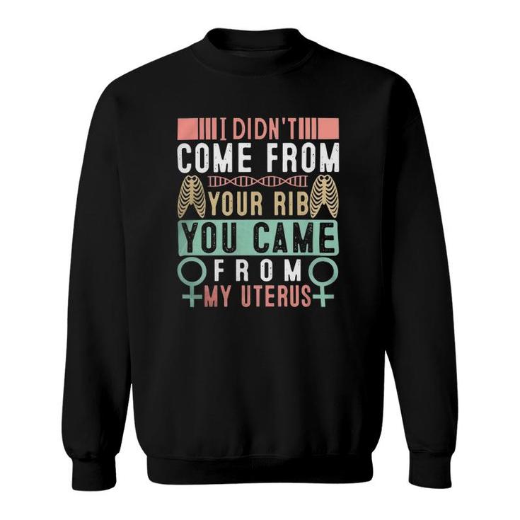 I Didnt Come From Your Rib You Came From My Vaginauterus Classic Sweatshirt