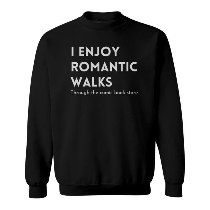 I Enjoy Romantic Walks Through The Comic Book Store Funny Sweatshirt