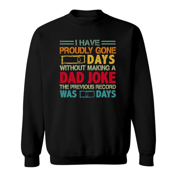 I Have Proudly Gone 0 Days Without Making A Dad Joke The Previous Record Was O Days Vintage Fathers Day Sweatshirt