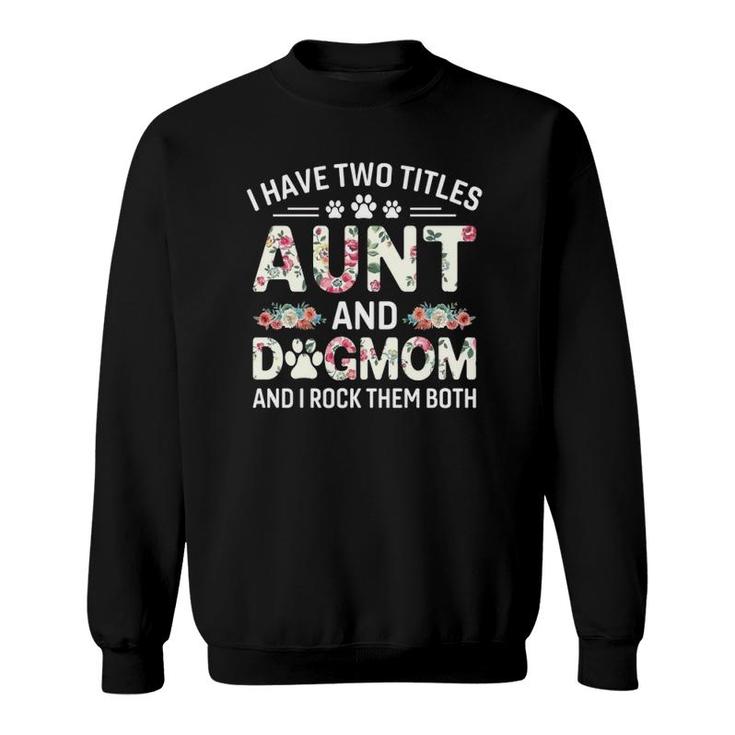 I Have Two Titles Aunt And Dog Mom Floral Dog Lovers Sweatshirt