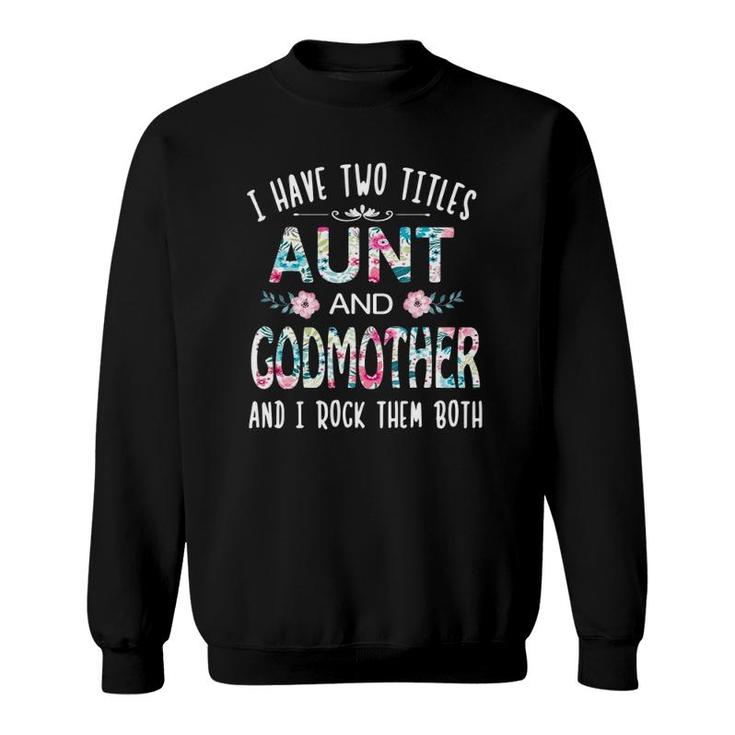 I Have Two Titles Aunt And Godmother Tee Funny Aunt Gift Sweatshirt