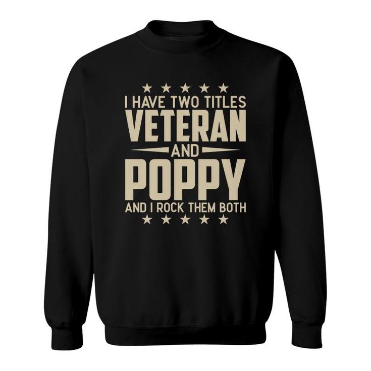 I Have Two Titles Veteran And Poppy And I Rock Them Both Sweatshirt