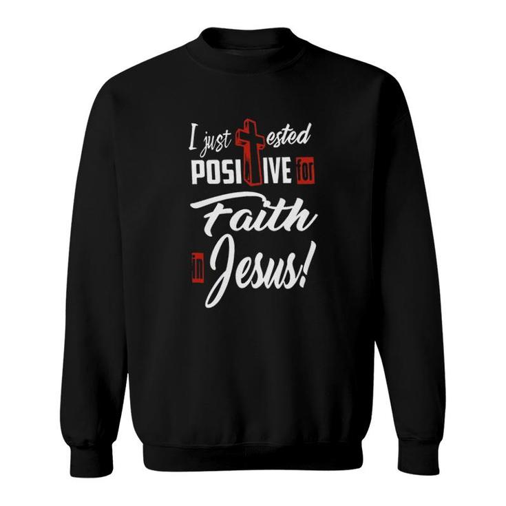 I Just Ested Posiive For Faith In Jesus New Letters Sweatshirt